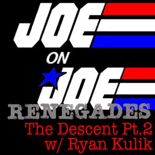 Joe on Joe Renegades: The Descent pt. 2 w/ Ryan Kulik