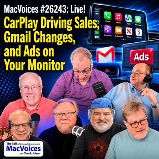 MacVoices #26243: Live! - CarPlay Driving Sales, Gmail Changes, and Ads on Your Monitor