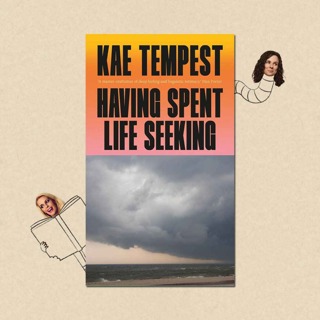 Having Spent Life Seeking by Kae Tempest with Kae Tempest