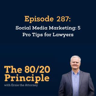 287: Social Media Marketing: 5 Pro Tips for Lawyers