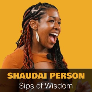 Sips of Wisdom: Interview with Shaundai Person