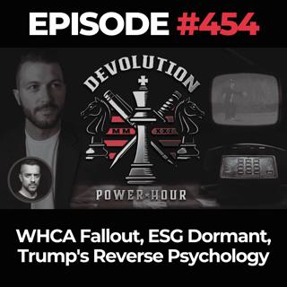 Devolution Power Hour Ep. 454: WHCA Fallout, ESG Dormant, Trump's Reverse Psychology