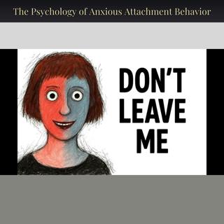 The Psychology of Anxious Attachment Behavior