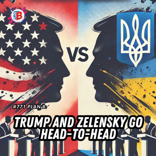 #771 Trump and Zelensky go head-to-head