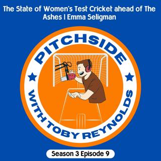 The State of Women's Test Cricket ahead of The Ashes | Emma Seligman (S3E9)