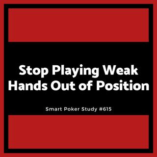 Stop Playing Weak Hands Out of Position #615