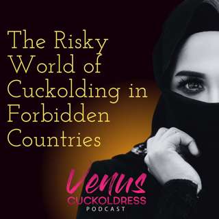 The Risky World of Cuckolding in Forbidden Countries