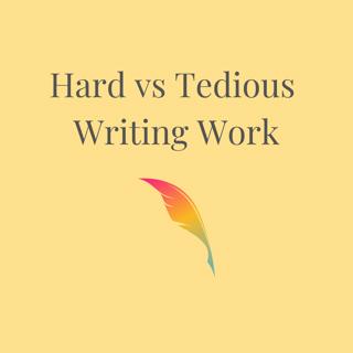 Hard Versus Tedious Writing Work