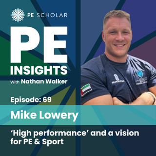 Episode 69 - Mike Lowery - 'High performance' and a vision for PE & Sport