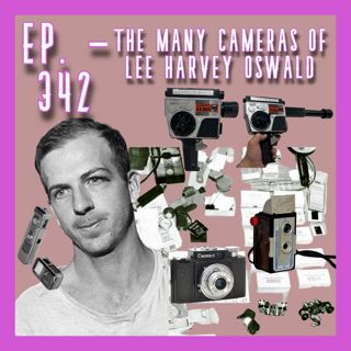 JFK ASSASSINATION - Ep. 342 - The Many Cameras Of Lee Harvey Oswald