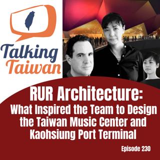Ep 230 | RUR Architecture: What Inspired the Team to Design the Taiwan Music Center and Kaohsiung Port Terminal