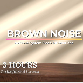 Brown Noise Sleep Affirmations | Calm Your Nervous System & Stop Racing Thoughts (3 Hours)