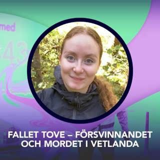 Fallet Tove – försvinnandet och mordet i Vetlanda – P3 Nyheter Dokumentär