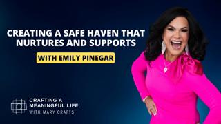 (Ep 317) Creating a Safe Haven that Nurtures and Supports with Emily Pinegar