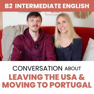 Intermediate English Conversation: Why we moved from the USA to Portugal (B2 English)