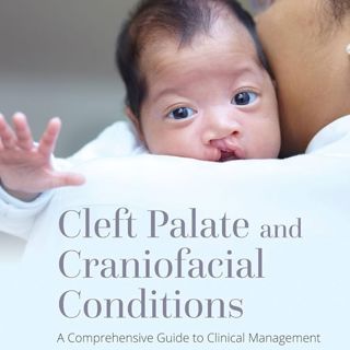 Cleft Palate and Craniofacial Conditions: A Comprehensive Guide to Clinical Management: A Comprehensive Guide to Clinical Management