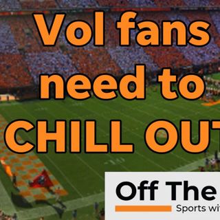 Do Tennessee Football fans need to BACK OFF? Has Battered Vol Syndrome RETURNED???