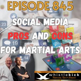 Episode 845 - Social Media Pros and Cons for Martial Artists
