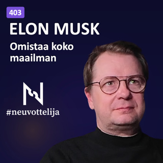 Elon Musk omistaa koko maailman | Mikko Alasaarela | Neuvottelija 403
