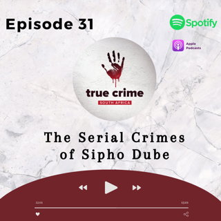 Episode 31 - The Serial Crimes of Sipho Dube