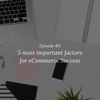 The 5 Most Important Factors for Ecommerce Success