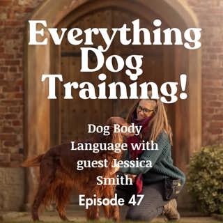 Episode 47 - with Jess Smith - Canine Body Language