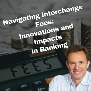 Navigating Interchange Fees: Innovations and Impacts in Banking with Tom Burgess