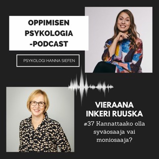 #37 Kannattaako olla syväosaaja vai moniosaaja? / Inkeri Ruuska, tekniikan tohtori ja business coach