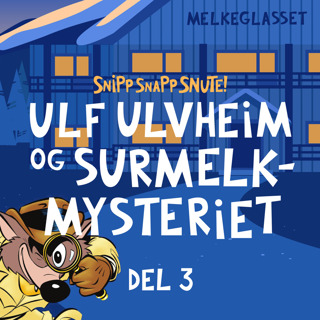 Ulf Ulvheim og Surmelkmysteriet Del 3