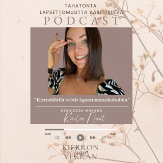 100. Kailinin tarina - Kiertohäiriöt veivät lapsettomuushoitoihin, osa 1/2