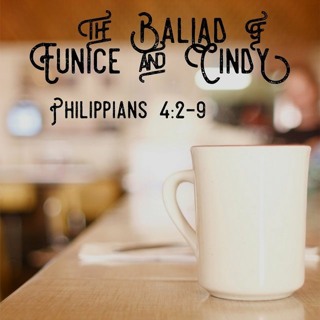 The Ballad of Eunice and Cindy; Philippians 4:2-9
