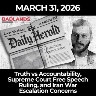 The Daily Herold: 3/31/26 - Truth vs Accountability, Supreme Court Free Speech Ruling, and Iran War Escalation Concerns