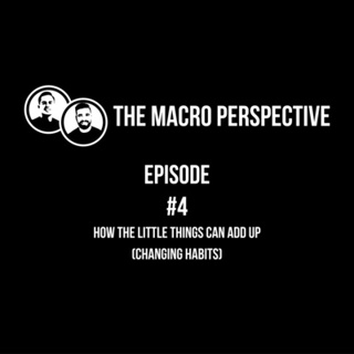 Episode 4 - How The Little Things Can Add Up (Changing Habits)