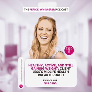 Eps 454: Healthy, Active, and Still Gaining Weight: Client Jess’s Midlife Health Breakthrough