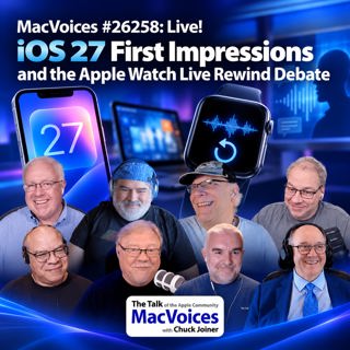 MacVoices #26258: Live! - iOS 27 First Impressions and the Apple Watch Live Rewind Debate