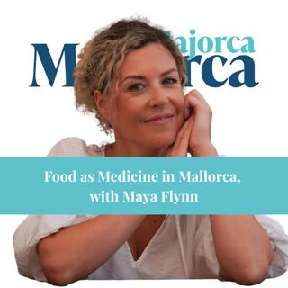 Food as Medicine in Mallorca, with Maya Flynn