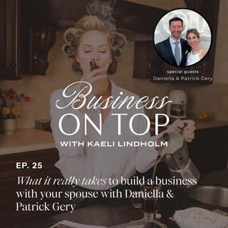 Episode 25: What It Really Takes to Build a Business With Your Spouse with Daniella & Patrick Gery