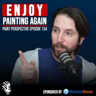 134 - How to ENJOY Painting Again... End Hobby Burnout