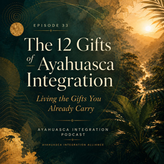 12 Gifts of Ayahuasca Integration: Living the Gifts You Already Carry