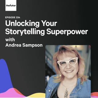 Unlocking Your Storytelling Superpower - With Andrea Sampson | Episode 334
