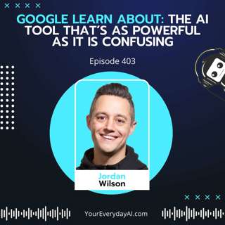 Ep 403: Google Learn About: The AI tool that’s as powerful as it is confusing