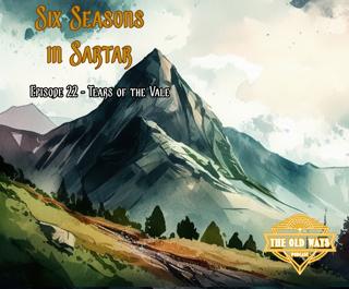 The Old Ways Podcast - Six Seasons in Sartar - Episode 22 - Tears of the Vale