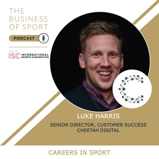 Careers In Sport Podcast - Luke Harris - Senior Director - Customer Success - Cheetah Digital