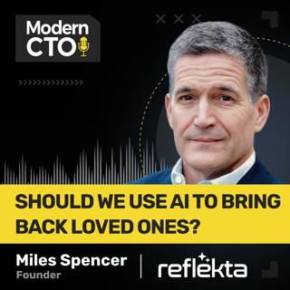 Should We Use AI to Bring Back Loved Ones? With Miles Spencer, Founder at Reflekta