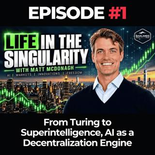 Life in the Singularity Ep. 1: From Turing to Superintelligence, AI as a Decentralization Engine