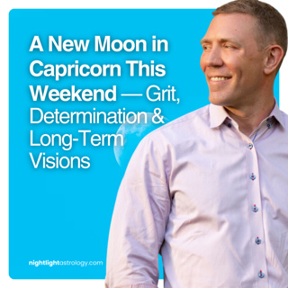 A New Moon in Capricorn This Weekend — Grit, Determination & Long-Term Visions