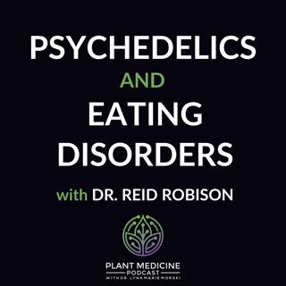 Psychedelics for Eating Disorders with Reid Robison