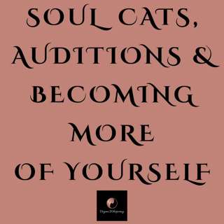 Soul Cats, Auditions & Becoming More of Yourself
