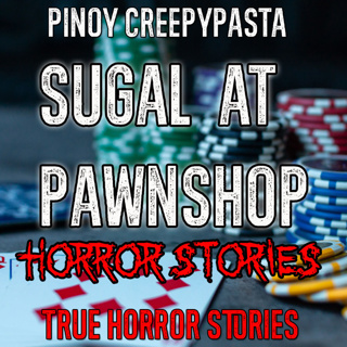 SUGAL AT PAWNSHOP HORROR STORIES