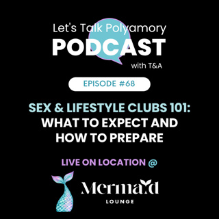68: Sex & Lifestyle Clubs 101: What to Expect and How to Prepare (Live from the Mermaid Lounge)